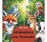 50 Waldtiere zum Ausmalen ab 6 Jahre, zum kennenlernen was ist im Wald?