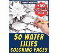 50 Water Lilies Coloring Pages Book for Kids and Adults: +50 Amazing Facts about this Aquatic Plant. Coloring Book for Children and Men and Women. ... Janelle - Nature and Activities - Vol. 64