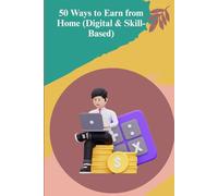 50 Ways to Earn from Home (Digital & Skill-Based): 50 Ways to Earn from Home (Digital & Skill-Based)