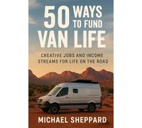 50 Ways to Fund Van Life: Creative Jobs and Income Streams for Life on the Road