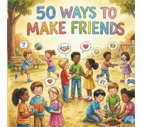 50 Ways to Make Friends: A Simple Picture Book About Kindness and Sharing