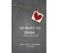 50 Ways to Spark Romance: Unique Dates to Strengthen Your Bond