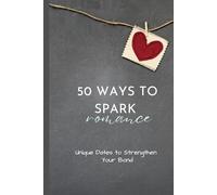 50 Ways to Spark Romance: Unique Dates to Strengthen Your Bond