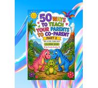50 WAYS TO TEACH YOUR PARENTS TO CO-PARENT PART 2: (BY A FIVE YEAR-OLD)