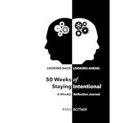 50 Weeks of Staying Intentional: A Weekly Reflection Journal