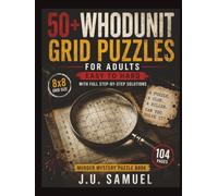 50+ Whodunit Grid Puzzle book for Adults.: Crime Mystery Logic puzzles, Easy to hard, mystery brain teasers adults, gift for puzzle lovers, 50+ puzzles, with Full Step-by-Step Solutions.