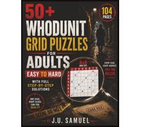 50+ Whodunit Grid Puzzles Book for Adults: Crime Mystery Logic puzzles, Easy to hard, mystery brain teasers adults, gift for puzzle lovers, 50+ ... with Full Step-by-Step Solutions