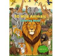 50 Wild Animals Coloring Book: Creative Coloring Pages Featuring Lions, Tigers, Elephants, and More