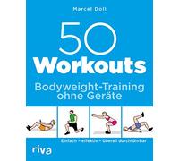 50 Workouts - Bodyweight-Training ohne Geräte: Einfach - effektiv - überall durchführbar