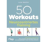 50 Workouts - Neurozentriertes Training: Kleine Impulse, große Wirkung: Stress reduzieren, Beweglichkeit fördern und die Leistungsfähigkeit in Sport und Alltag verbessern