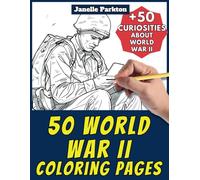 50 World War II Coloring Pages: +50 Amazing Facts. Coloring Book for Children and Grown-Ups. Color and Learn with Janelle - History - Vol. 13