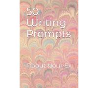 50 Writing Prompts: About Your Ex