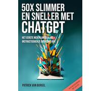 50 x slimmer en sneller met Chat GPT: Het eerste Nederlandstalige instructieboekje over Chat GPT