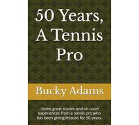 50 Years, A Tennis Pro: -Some great stories and on court experiences from a tennis pro who has been giving lessons for 50 years.