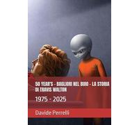 50 YEAR'S - BAGLIORI NEL BUIO - LA STORIA DI TRAVIS WALTON: 1975 - 2025