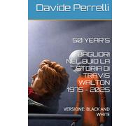50 YEAR'S BAGLIORI NEL BUIO LA STORIA DI TRAVIS WALTON 1975 - 2025: VERSIONE: BLACK AND WHITE