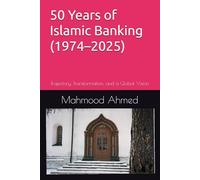 50 Years of Islamic Banking (1974-2025): Trajectory, Transformation, and a Global Vision