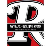 50 Years of Rolling Stone: The Music, Politics and People That Shaped Our Culture [Lingua inglese]: The Culture, Politics, and Music That Shaped Our Era