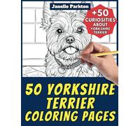 50 Yorkshire Terrier Coloring Pages: +50 Amazing Facts. Coloring Book for Kids and Adults. Color and Learn with Janelle - Animals - Vol. 178