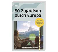 50 Zugreisen durch Europa: Von London bis Istanbul. Mit 20 Seiten Streckennetz, praktischen Infos und Tipps zu allen Ländern