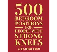 500 Bedroom Positions For People With Strong Knees: Naughty and Funny Prank Book | Gag Gift for Men, Husband, Brother, Boyfriend and Him |: Fake Book ... Humor Novelty Blank Lined Notebook Journal
