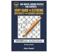 500 Brutal Sudoku Puzzles for Experts: Very Hard to Extreme Difficulty for Serious Solvers