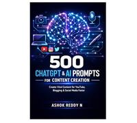 500 ChatGPT & AI Prompts for Content Creation: Create Viral Content for YouTube, Blogging & Social Media Faster