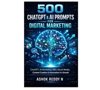 500 ChatGPT & AI Prompts for Digital Marketing: ChatGPT, AI Marketing, SEO, Social Media, Content Creation & Automation for Growth