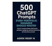 500 ChatGPT Prompts Every Portfolio Manager Should Master: Use AI to analyze markets, build smarter portfolios, manage risk, and boost performance with data-driven precision.