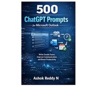 500 ChatGPT Prompts for Microsoft Outlook: Write Emails Faster, Improve Communication, and Boost Productivity