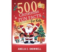 500 Christmas Fun Facts for Kids: Laugh, Learn, and Celebrate the Most Wonderful Time of the Year