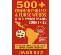 500+ Common Phrases & Curse Words from 21 Spanish-Speaking Countries: Bilingual Edition - English + Español with Phonetics