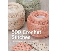 500 Crochet Stitches: The Ultimate Crochet Stitch Bible