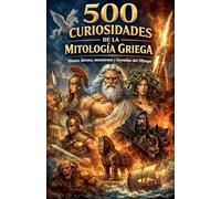 500 Curiosidades de la Mitología Griega