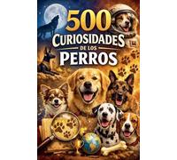 500 Curiosidades de los Perros
