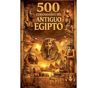 500 Curiosidades del Antiguo Egipto