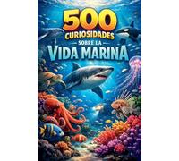 500 curiosidades sobre la vida marina