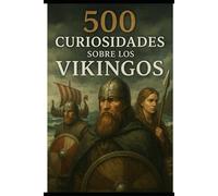 500 Curiosidades sobre los vikingos