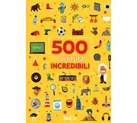 500 curiosità incredibili