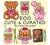 500 Cute & Curated: Bold and Easy Coloring Book for Adults and Teens-500 Adorable Things to Color, Curated Aesthetic Illustrations of Food, Fashion and Lifestyle for Relaxation and Stress Relief.