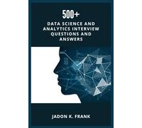500+ Data Science and Analytics Interview Questions and Answers: Your Ultimate Interview Success Across Excel, Power BI, SQL, Python, Tableau, Machine Learning to AI