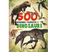 500 domande e risposte sui dinosauri