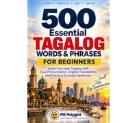 500 Essential Tagalog Words & Phrases for Beginners: Learn Everyday Tagalog with Easy Pronunciation, English Translations, and Practical Example Sentences