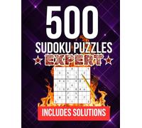 500 Expert Sudoku Puzzles for Advanced Solvers: Extreme Sudoku Challenge Book with Solutions - 6 Puzzles Per Page