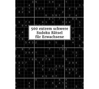 500 extrem schwere Sudoku Rätsel für Erwachsene: Sudokubuch mit Lösungen im Anhang | Rätselbuch für Profis | Gehirnjogging und Zeitvertreib | Tolle Geschenkidee