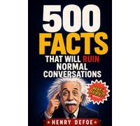 500 Facts That Will Ruin Normal Conversations: A Book of Gloriously Useless Knowledge for Adults Who Can't Stop Learning Weird Things - The Ultimate Stocking Stuffer for Curious Men