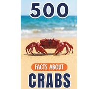 500 Fascinating Facts About Crabs: An Educational And Entertaining Journey Through The Marine World Designed For Kids And Adults