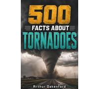 500 Fascinating Facts About Tornadoes: An Educational And Entertaining Journey Through Funnel Clouds, Storm Chasing Weather Science And Extreme Storms, Designed For Kids And Adults: 1