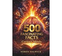 500 Fascinating Factsfor Curious Minds: Surprising Facts About Science, History, Animals,Technology, Culture, and Everyday Life