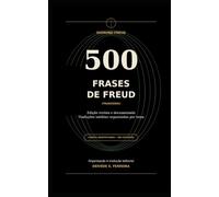 500 Frases de Freud: Que Você não Pode Deixar de Ler, Organizadas por Tema: 1